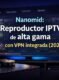 Nanomid El mejor reproductor de IPTV con VPN integrada
